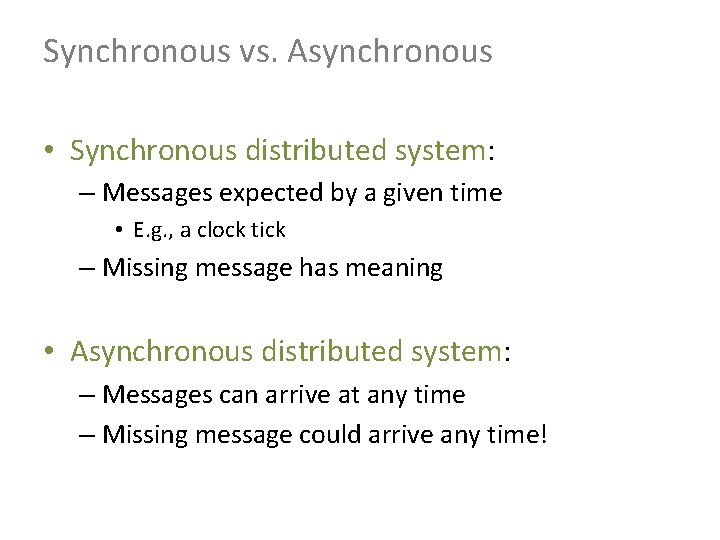 Synchronous vs. Asynchronous • Synchronous distributed system: – Messages expected by a given time