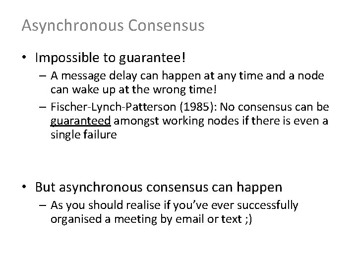Asynchronous Consensus • Impossible to guarantee! – A message delay can happen at any