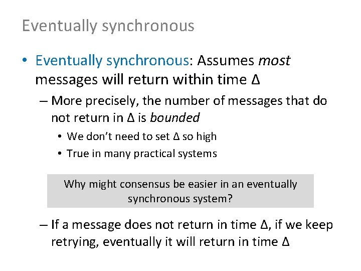 Eventually synchronous • Eventually synchronous: Assumes most messages will return within time Δ –