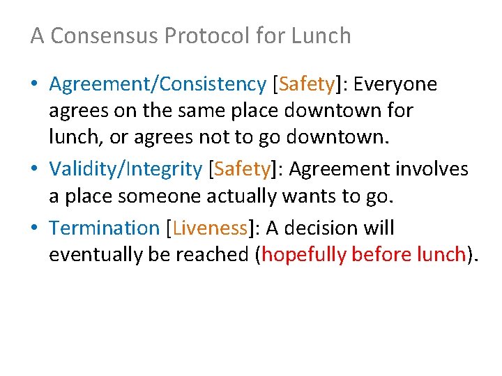 A Consensus Protocol for Lunch • Agreement/Consistency [Safety]: Everyone agrees on the same place