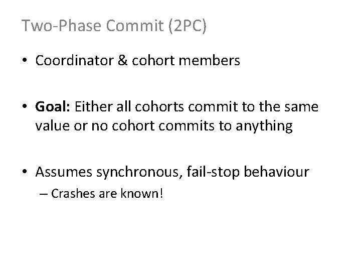 Two-Phase Commit (2 PC) • Coordinator & cohort members • Goal: Either all cohorts