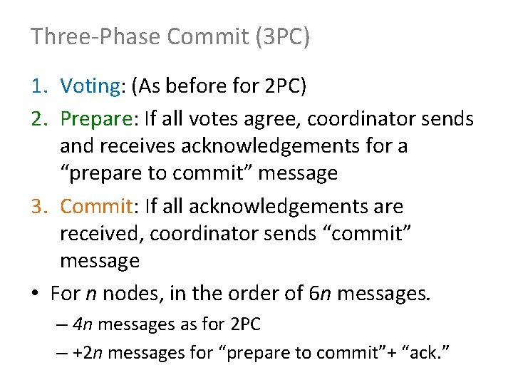 Three-Phase Commit (3 PC) 1. Voting: (As before for 2 PC) 2. Prepare: If