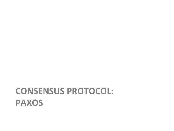 CONSENSUS PROTOCOL: PAXOS 