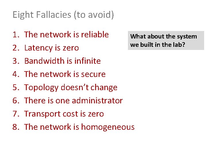 Eight Fallacies (to avoid) 1. 2. 3. 4. 5. 6. 7. 8. The network