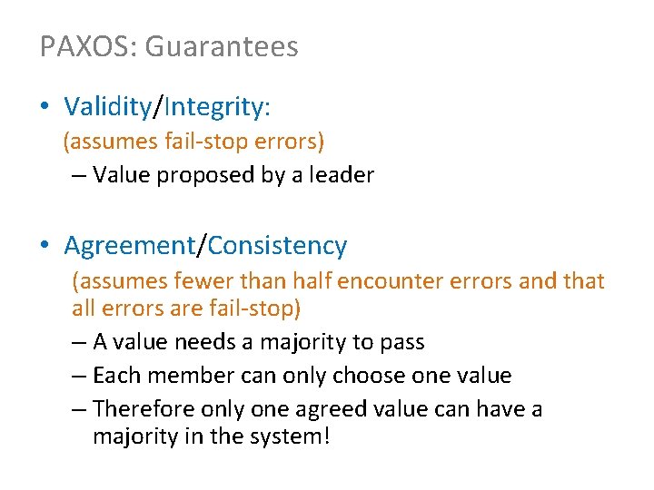 PAXOS: Guarantees • Validity/Integrity: (assumes fail-stop errors) – Value proposed by a leader •