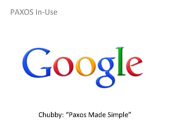 PAXOS In-Use Chubby: “Paxos Made Simple” 