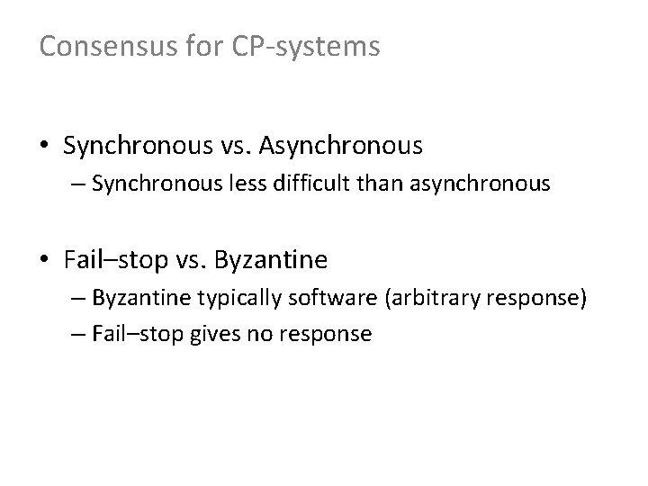 Consensus for CP-systems • Synchronous vs. Asynchronous – Synchronous less difficult than asynchronous •