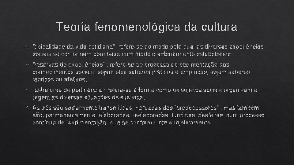 Teoria fenomenológica da cultura “tipicalidade da vida cotidiana”: refere-se ao modo pelo qual as