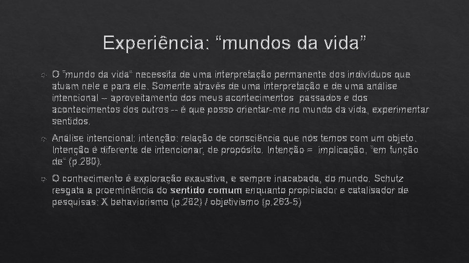 Experiência: “mundos da vida” O “mundo da vida” necessita de uma interpretação permanente dos