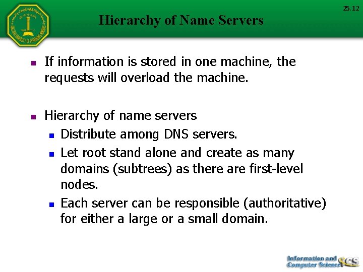 Hierarchy of Name Servers n n If information is stored in one machine, the