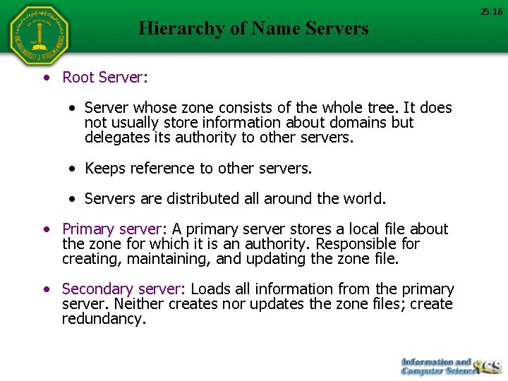 Hierarchy of Name Servers • Root Server: • Server whose zone consists of the