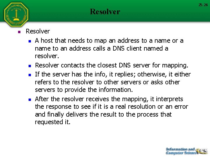 Resolver n A host that needs to map an address to a name or