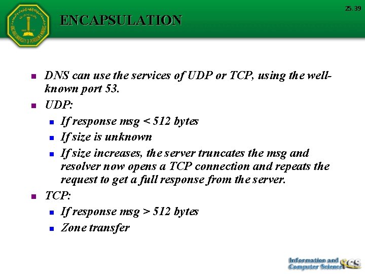 ENCAPSULATION n n n DNS can use the services of UDP or TCP, using