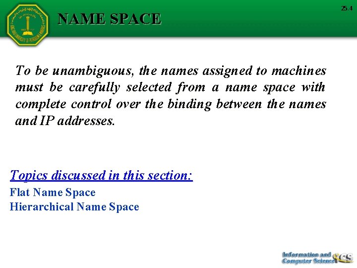 NAME SPACE To be unambiguous, the names assigned to machines must be carefully selected