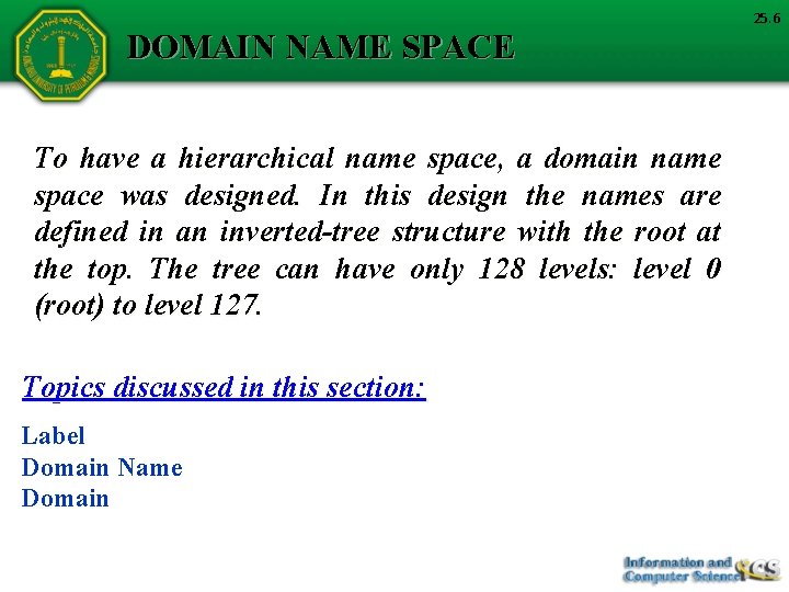 DOMAIN NAME SPACE To have a hierarchical name space, a domain name space was