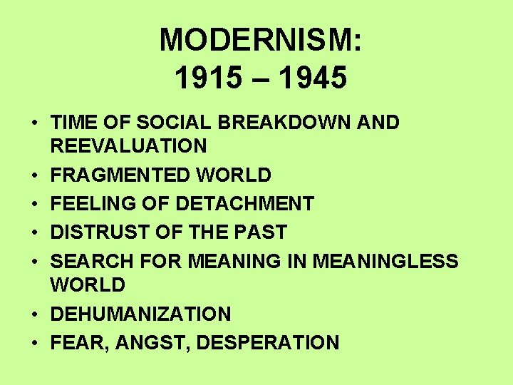 MODERNISM: 1915 – 1945 • TIME OF SOCIAL BREAKDOWN AND REEVALUATION • FRAGMENTED WORLD