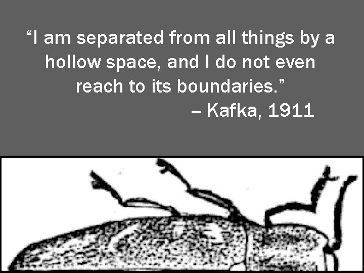 “I am separated from all things by a hollow space, and I do not