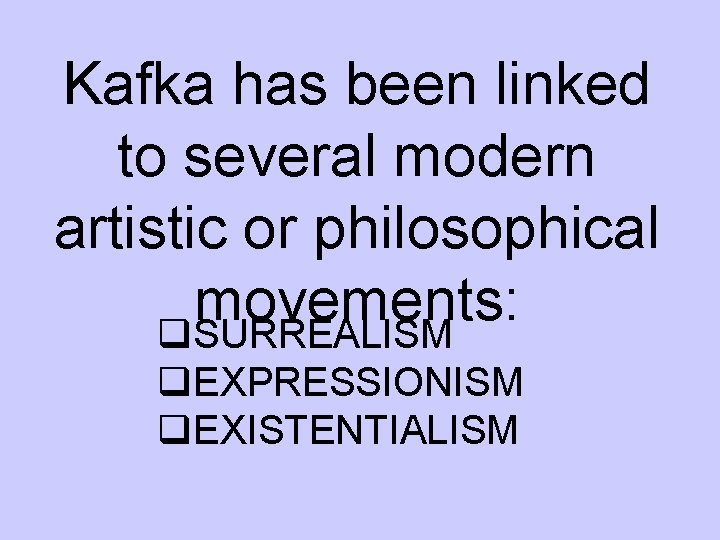 Kafka has been linked to several modern artistic or philosophical movements: q. SURREALISM q.
