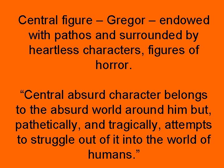 Central figure – Gregor – endowed with pathos and surrounded by heartless characters, figures