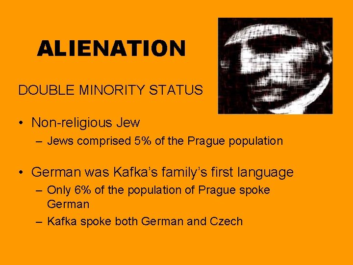 ALIENATION DOUBLE MINORITY STATUS • Non-religious Jew – Jews comprised 5% of the Prague