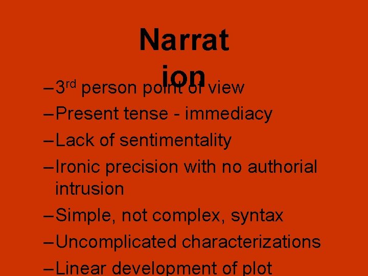 Narrat ion person point of view – 3 rd – Present tense - immediacy