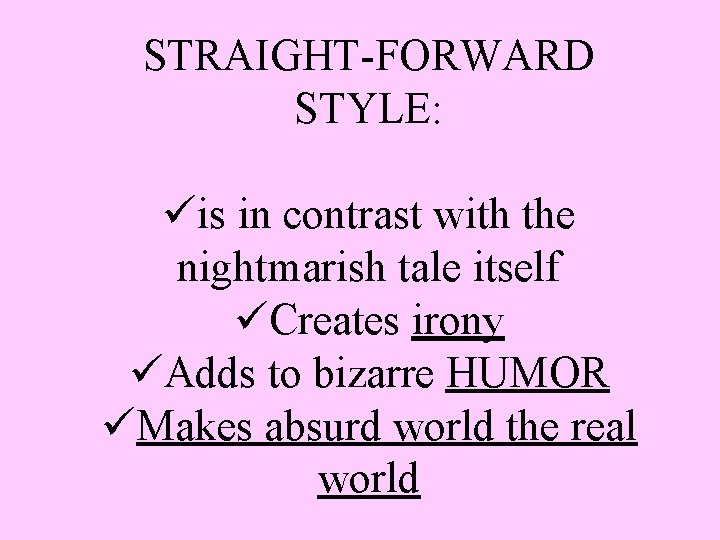 STRAIGHT-FORWARD STYLE: üis in contrast with the nightmarish tale itself üCreates irony üAdds to