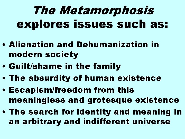 The Metamorphosis explores issues such as: • Alienation and Dehumanization in modern society •