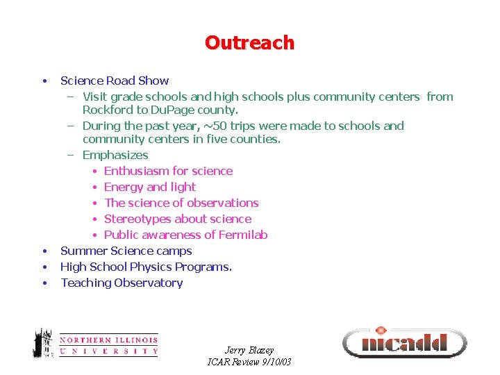 Outreach • • Science Road Show – Visit grade schools and high schools plus
