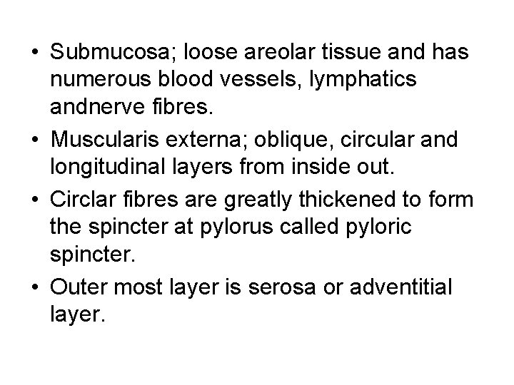 • Submucosa; loose areolar tissue and has numerous blood vessels, lymphatics andnerve fibres. • Submucosa; loose areolar tissue and has numerous blood vessels, lymphatics andnerve fibres.