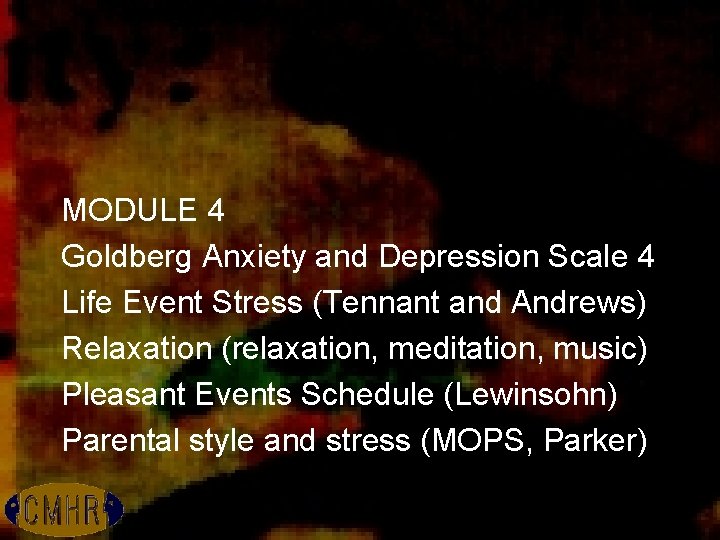 MODULE 4 Goldberg Anxiety and Depression Scale 4 Life Event Stress (Tennant and Andrews)