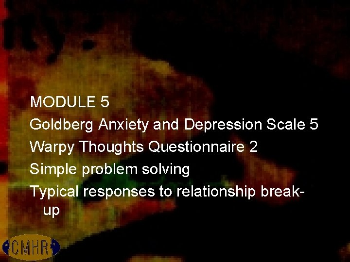 MODULE 5 Goldberg Anxiety and Depression Scale 5 Warpy Thoughts Questionnaire 2 Simple problem