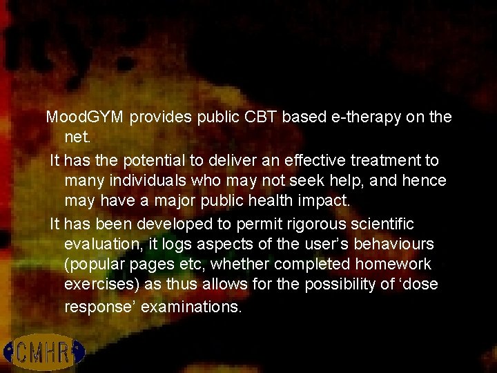 Mood. GYM provides public CBT based e-therapy on the net. It has the potential