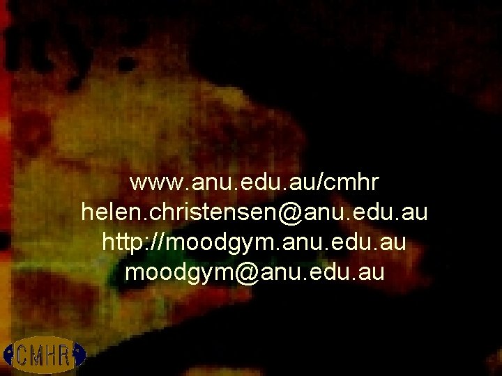 www. anu. edu. au/cmhr helen. christensen@anu. edu. au http: //moodgym. anu. edu. au moodgym@anu.