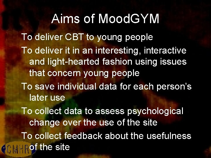 Aims of Mood. GYM To deliver CBT to young people To deliver it in