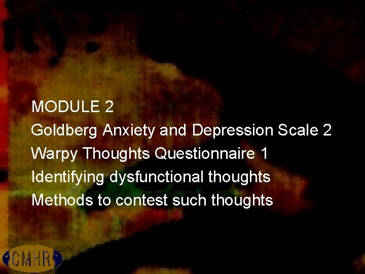 MODULE 2 Goldberg Anxiety and Depression Scale 2 Warpy Thoughts Questionnaire 1 Identifying dysfunctional