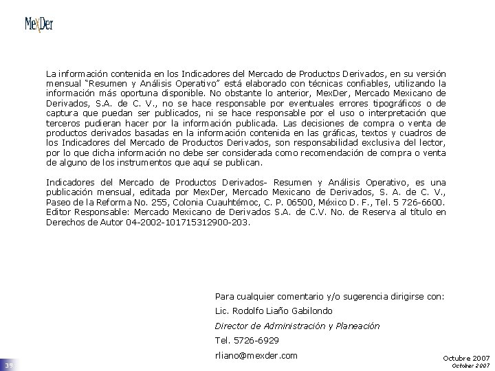 La información contenida en los Indicadores del Mercado de Productos Derivados, en su versión