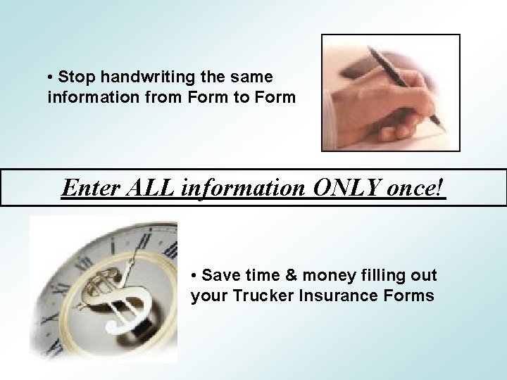  • Stop handwriting the same information from Form to Form Enter ALL information