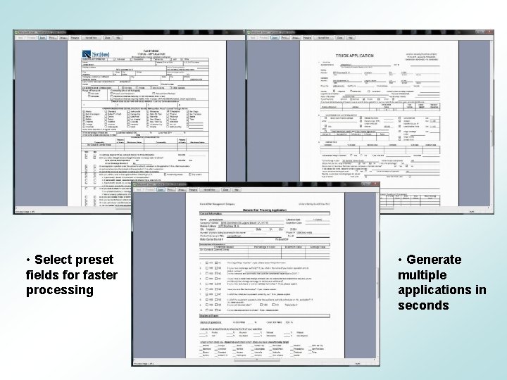 • Select preset fields for faster processing • Generate multiple applications in seconds