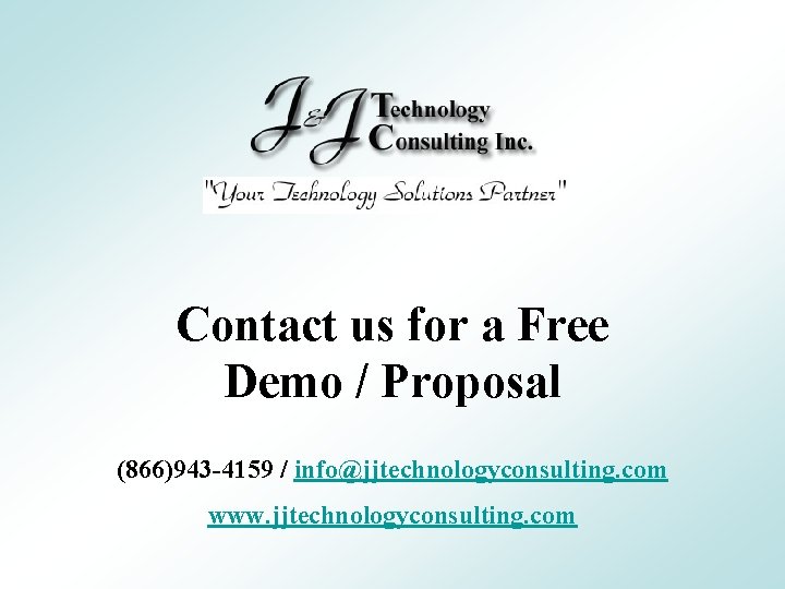 Contact us for a Free Demo / Proposal (866)943 -4159 / info@jjtechnologyconsulting. com www.