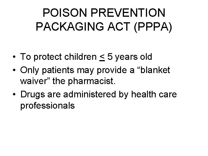 POISON PREVENTION PACKAGING ACT (PPPA) • To protect children < 5 years old •