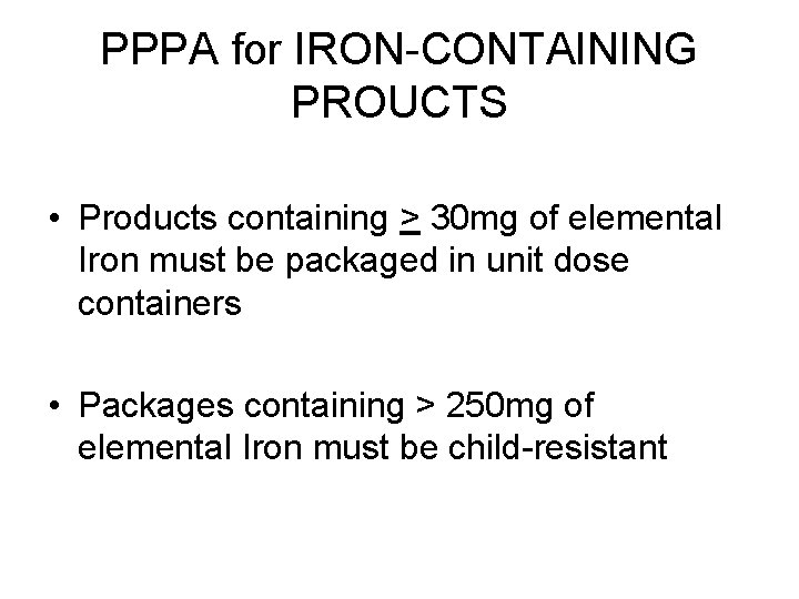 PPPA for IRON-CONTAINING PROUCTS • Products containing > 30 mg of elemental Iron must