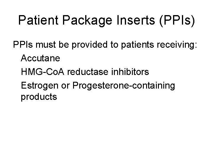 Patient Package Inserts (PPIs) PPIs must be provided to patients receiving: Accutane HMG-Co. A