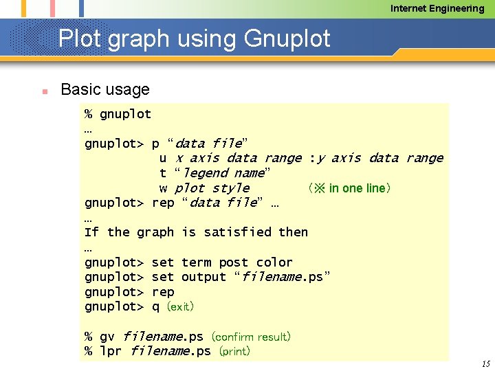 Internet Engineering Plot graph using Gnuplot n Basic usage % gnuplot … gnuplot> p