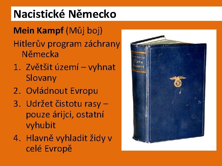 Nacistické Německo Mein Kampf (Můj boj) Hitlerův program záchrany Německa 1. Zvětšit území –