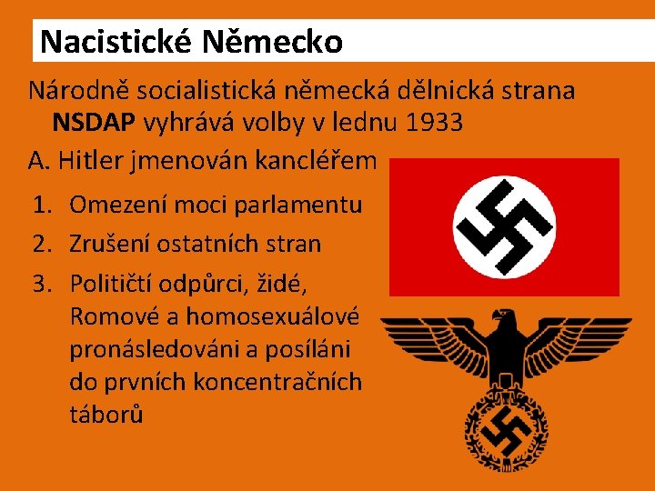 Nacistické Německo Národně socialistická německá dělnická strana NSDAP vyhrává volby v lednu 1933 A.