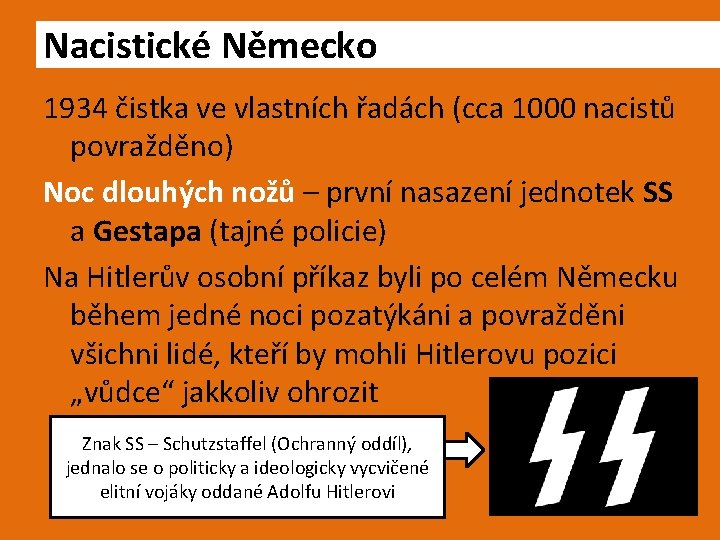 Nacistické Německo 1934 čistka ve vlastních řadách (cca 1000 nacistů povražděno) Noc dlouhých nožů