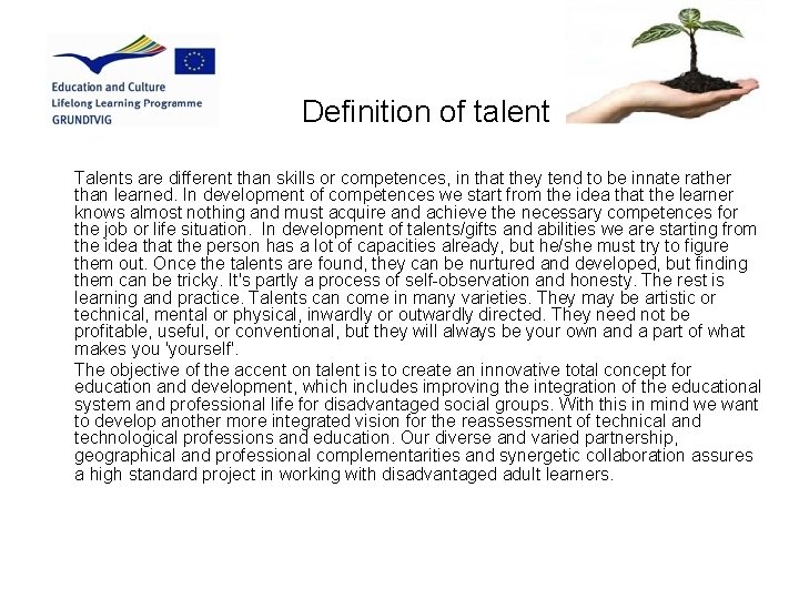 Definition of talent Talents are different than skills or competences, in that they tend