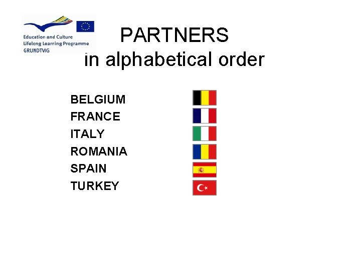 PARTNERS in alphabetical order BELGIUM FRANCE ITALY ROMANIA SPAIN TURKEY 