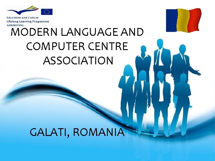 MODERN LANGUAGE AND COMPUTER CENTRE ASSOCIATION GALATI, ROMANIA 