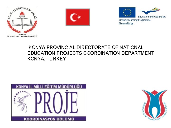 KONYA PROVINCIAL DIRECTORATE OF NATIONAL EDUCATION PROJECTS COORDINATION DEPARTMENT KONYA, TURKEY 